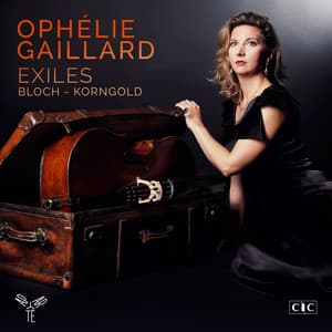Exiles - Bloch: Schelomo; From Jewish Life / Korngold: Cello Concerto / Prokofiev: Overture on Hebrew Themes - Ophélie Gaillard