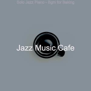 Solo Jazz Piano - Bgm for Baking - Jazz Music Cafe