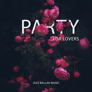 Party for Lovers: Jazz Ballad Music - Jazz Paradise Music Moment