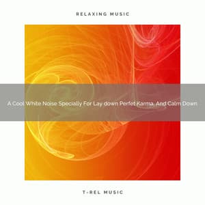 A Cool White Noise Specially For Lay down Perfet Karma, And Calm Down - Be Relaxed White Noise