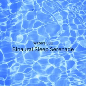Waters Lull: Binaural Sleep Serenade - Sacred Solfeggio Frequencies