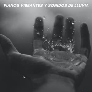 Pianos Vibrantes Y Sonidos De Lluvia - Lluvia Sonidos Naturaleza Colección