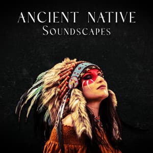 Ancient Native Soundscapes - Native American Relaxation