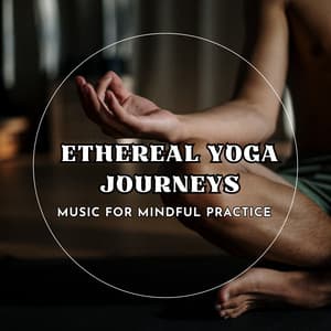 Ethereal Yoga Journeys: Music for Mindful Practice - Yoga Solitude