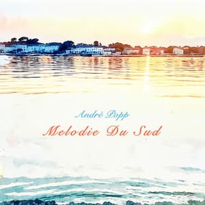 Melodie du sud - La rentrée en douceur avec André Propp - André Popp