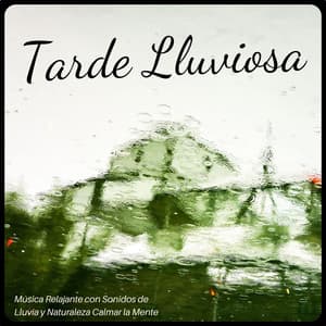 Tarde Lluviosa: Música Relajante con Sonidos de Lluvia y Naturaleza Calmar la Mente - Musica Para Dormir