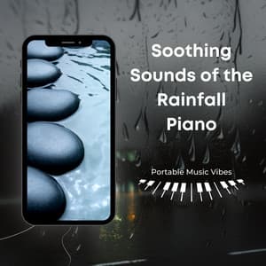 Soothing Sounds of the Rainfall - Piano - Portable Music Vibes