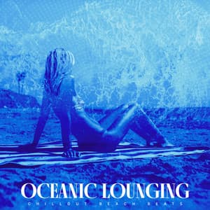 Oceanic Lounging - Chillout Beach Beats