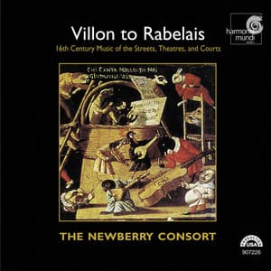 Villon to Rabelais: 16th Century Music of the Streets, Theatres, and Courts - The Newberry Consort