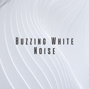 Buzzing White Noise - Soothing White Noise for Relaxation