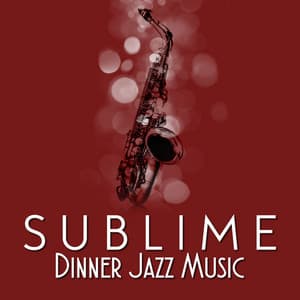 Sublime Dinner Jazz Music - Dinner Music