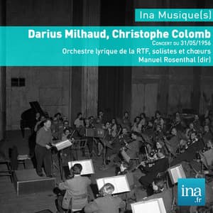 Darius Milhaud, Christophe Colomb, Orchestre Lyrique de la RTF, Concert du 31/05/1956, Manuel Rosenthal - Darius Milhaud