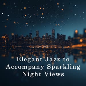 Elegant Jazz to Accompany Sparkling Night Views - Eximo Blue
