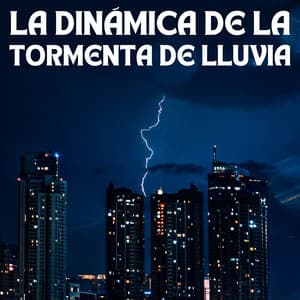 La Dinámica De La Tormenta De Lluvia - Sonidos de tormenta de lluvia