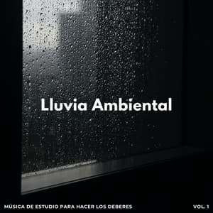 Lluvia Ambiental: Música De Estudio Para Hacer Los Deberes Vol. 1 - Ambiente De Lluvia