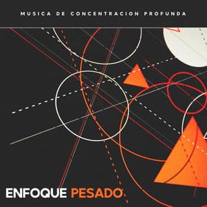 Enfoque Pesado - Música de concentración profunda