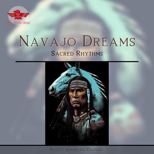 Navajo Dreams: Sacred Rhythms, Healing Spirits, Flute Enchantments, and Vision Quests - Native American Channel