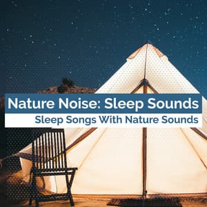 Nature Noise: Sleep Sounds - Sleep Songs with Nature Sounds