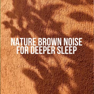 Nature Brown Noise for Deeper Sleep - Brown Noise