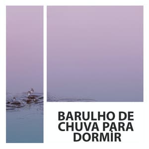 Barulho De Chuva Para Dormir - Ruído Ambiente