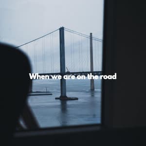When we are on the road - Coffee Shop Playlist