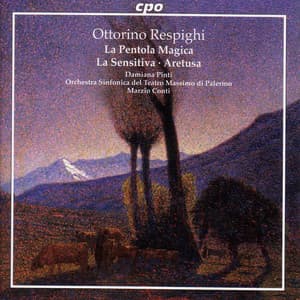 Respighi: La Sensitiva / La Pentola Magica / Aretusa - Ottorino Respighi