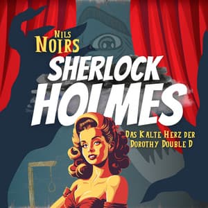 Nils Noirs Sherlock Holmes, Staffel 1, Folge 1: Das kalte Herz der Dorothy Double D - Sherlock Holmes