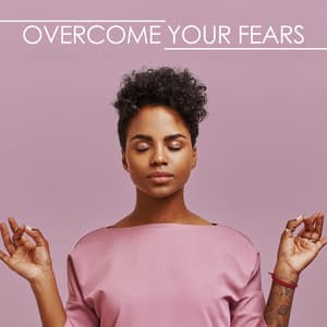 Overcome Your Fears: Meditation - Journey to a Calmer and Less Fearful Mind - Meditation Music Club