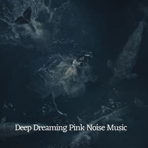 Deep Dreaming Pink Noise Music - Sleeping Ocean