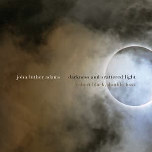 Darkness and Scattered Light - John Luther Adams