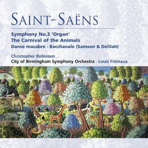 Saint-Saëns: Symphony No. 3 "Organ Symphony", The Carnival of the Animals, Danse macabre & Bacchanale from Samson and Delilah - Camille Saint-Saëns