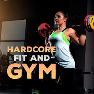 Hardcore Fit And Gym - Musica Para Ejercicio, Fitness, Y Gimnasio