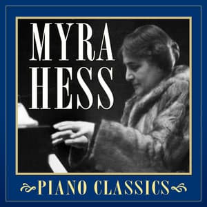 Piano Classics - Myra Hess