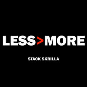 Less Is More - Stack Skrilla