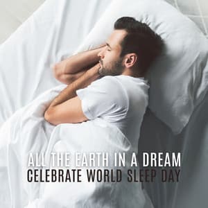 All the Earth in a Dream: Celebrate World Sleep Day - Insomnia Cure Music Society