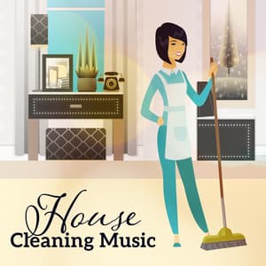 House Cleaning Music – Chill Out, Music to Cleaning, Deep Beats, Positive Vibes - Housework Happy Music Zone