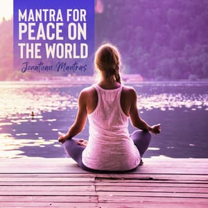 Mantra for Peace on the World: Medicine Music - Jonathan Mantras