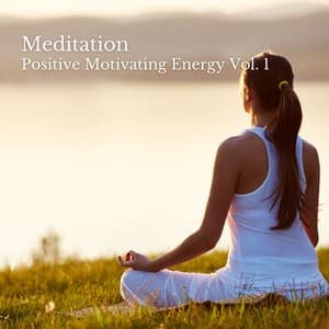 Meditation: Positive Motivating Energy Vol. 1 - Classical Music