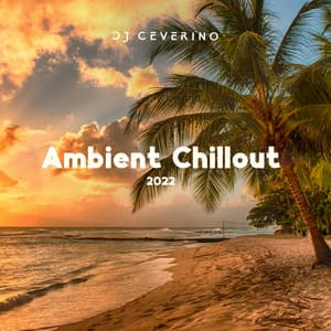 Ambient Chillout 2022 - DJ Ceverino