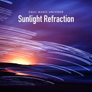 Sunlight Refraction - Chill Music Universe