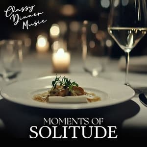 Moments of Solitude - Classy Dinner Music