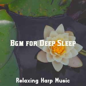 Bgm for Deep Sleep - Relaxing Harp Music