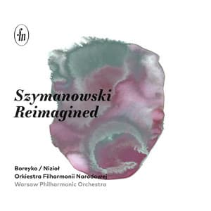 Szymanowski Reimagined - Karol Szymanowski