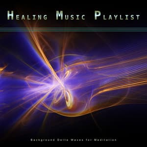 Healing Music Playlist: Background Delta Waves for Meditation - Healing Music Playlist