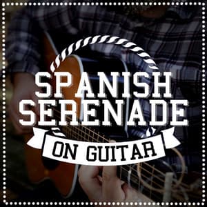 Spanish Serenade on Guitar - Guitarra Española, Spanish Guitar