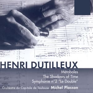 Dutilleux: Métaboles, The Shadows of Time & Symphonie No. 2 "Le Double" - Henri Dutilleux