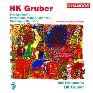 Gruber: Frankenstein!!, Perpetuum mobile, Charivari & Dancing in the Dark - H.K. Gruber