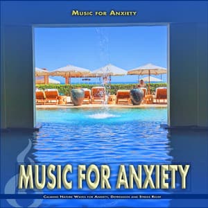 Music for Anxiety: Calming Nature Waves for Anxiety, Depression and Stress Relief - Music For Anxiety