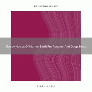 2021 New: Sleepy Noises Of Mother Earth For Recover And Deep Sleep - White Noise Sound Garden