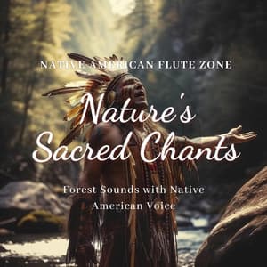 Nature's Sacred Chants: Forest Sounds with Native American Voice - Native American Flute Zone